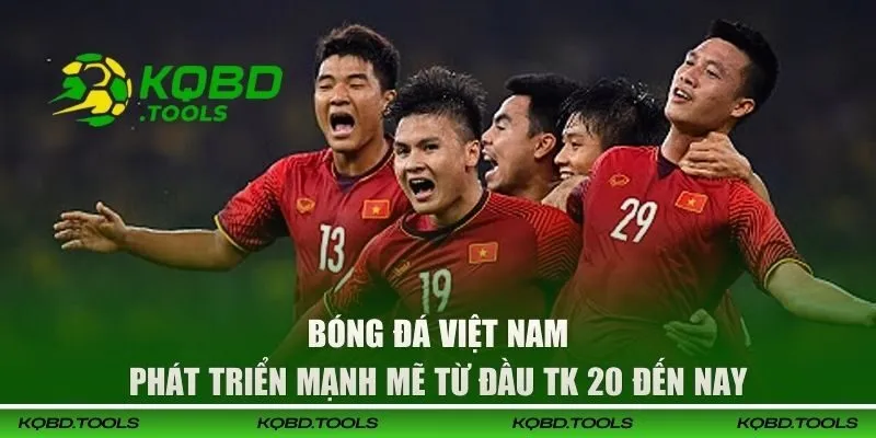 KQBĐ Việt Nam - Cập Nhật Thông Tin Các Giải Nhanh Chóng 30 Bóng đá Việt Nam phát triển mạnh mẽ từ đầu TK 20 đến nay