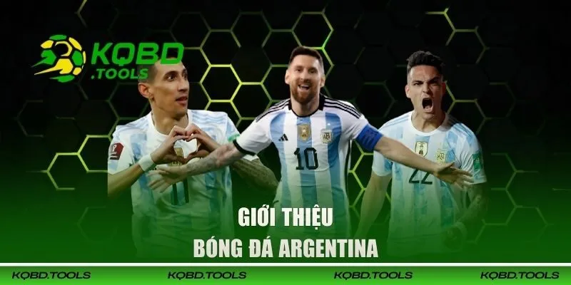 Theo Dõi Kết Quả Bóng Đá Argentina Hôm Nay Nhanh Và Sớm Nhất 56 Giới thiệu tổng quan về bóng đá Argentina