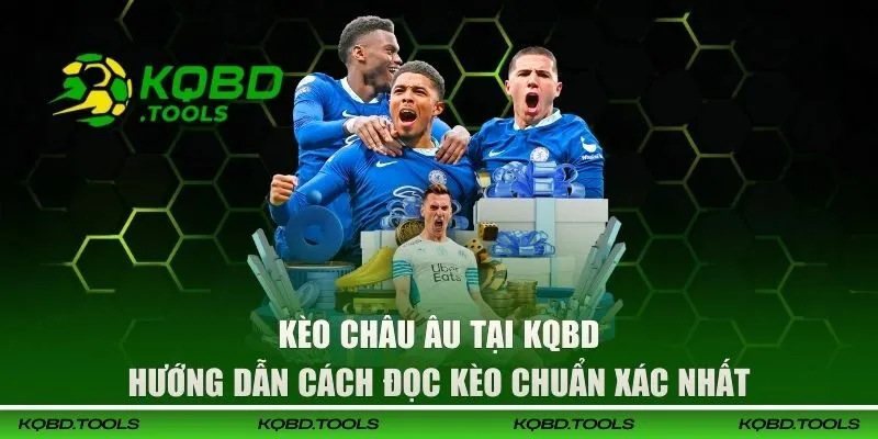 Kèo Châu Âu | Hướng Dẫn Cách Đọc Kèo Chuẩn Xác Nhất 1 keo chau au dai dien 1