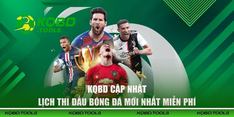 Lịch Thi Đấu Bóng Đá Mới Nhất - KQBD Update Dữ Liệu Liên Tục 2 KQBD cập nhật lịch thi đấu bóng đá mới nhất miễn phí