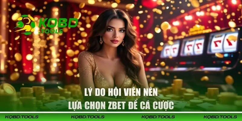 ZBET | Địa Chỉ Cá Cược Uy Tín Cho Người Chơi Hiện Đại 2 Lý do hội viên nên lựa chọn ZBET để cá cược