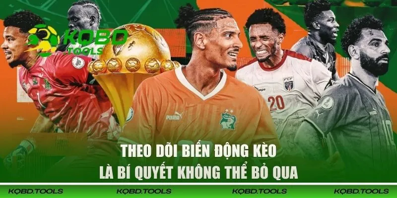Soi Kèo AFCON Champions - Kinh Nghiệm Kiếm Tiền Hiệu Quả 3 Theo dõi biến động kèo là bí quyết không thể bỏ qua