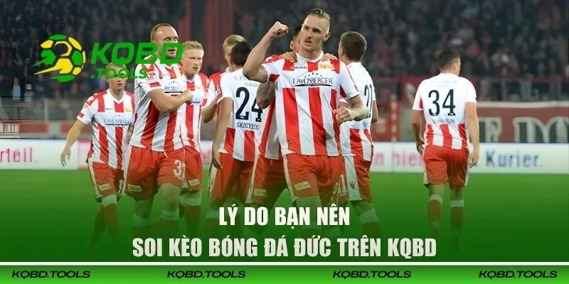 Soi Kèo Bóng Đá Đức - Nhận Định Bundesliga Chuẩn Xác Nhất 1 Lý do nên soi kèo bóng đá Đức trên KQBD