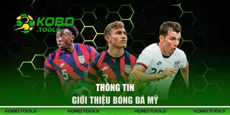 Kết Quả Bóng Đá Mỹ Cập Nhật Liên Tục và Chính Xác Nhất 48 Thông tin giới thiệu về bóng đá nước Mỹ