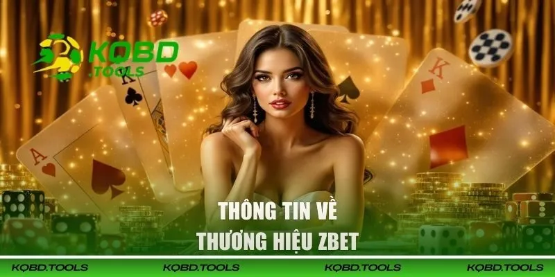 ZBET | Địa Chỉ Cá Cược Uy Tín Cho Người Chơi Hiện Đại 1 Thông tin về thương hiệu ZBET