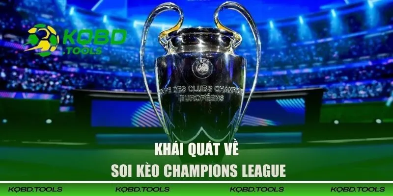Soi Kèo Champions League | Kinh Nghiệm Chốt Kèo C1 Chuẩn Xác 1 Sơ lược về soi kèo Champions League
