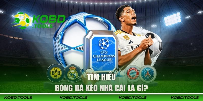 Bóng Đá Kèo Nhà Cái - Cập Nhật Tỷ Lệ Cược Chuẩn Xác Tại KQBĐ 1 Tìm hiểu về thuật ngữ bóng đá kèo nhà cái