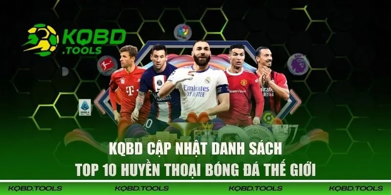 Top 10 Huyền Thoại Bóng Đá Thế Giới Theo Tuyển Chọn Từ KQBD 1 top 10 huyen thoai bong da the gioi dai dien 1