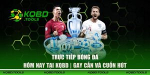 Trực Tiếp Bóng Đá Hôm Nay Tại KQBD | Gay Cấn Và Cuốn Hút 9 Trực tiếp bóng đá hôm nay