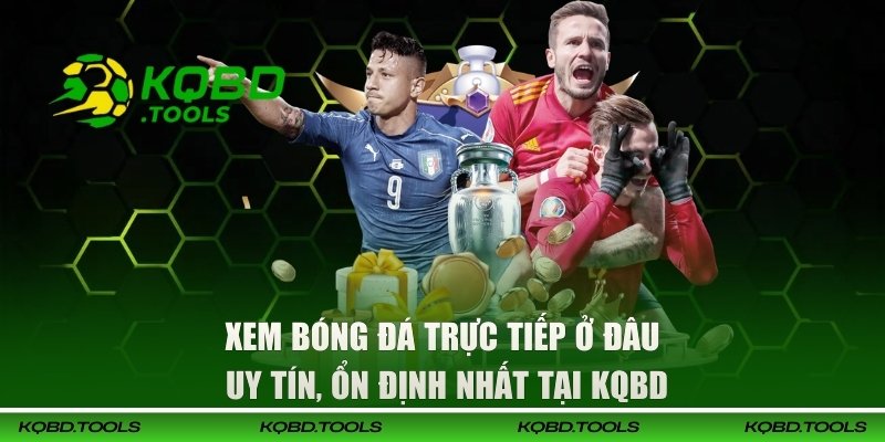 Xem Bóng Đá Trực Tiếp Ở Đâu