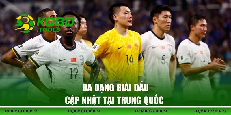 KQBD Trung Quốc - Chinese Super League Và Giải Đấu Lớn 31 Các giải đấu bóng đá hot hit tại Trung Quốc